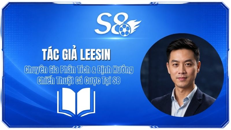 Tác Giả LeeSin – Chuyên Gia Phân Tích & Chiến Thuật Cá Cược S8